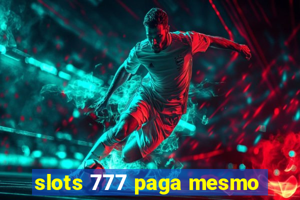 slots 777 paga mesmo